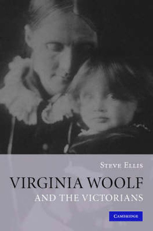 Cover for Ellis, Steve (University of Birmingham) · Virginia Woolf and the Victorians (Hardcover Book) (2007)