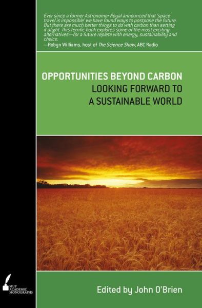 Opportunities Beyond Carbon: Looking Forward to a Sustainable World - John O'Brien - Books - Melbourne University Press - 9780522856897 - March 6, 2009