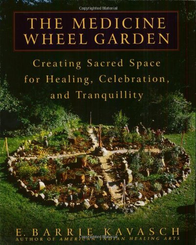 Cover for E. Barrie Kavasch · The Medicine Wheel Garden: Creating Sacred Space for Healing, Celebration, and Tranquillity (Taschenbuch) (2002)