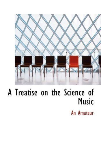 Cover for An Amateur · A Treatise on the Science of Music (Hardcover Book) [Large Print, Lrg edition] (2008)