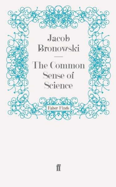 Cover for Jacob Bronowski · The Common Sense of Science (Paperback Book) [Main edition] (2008)
