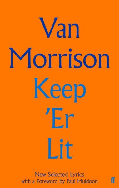 Keep Er Lit: New Selected Lyrics - Van Morrison - Livros - FABER & FABER - 9780571353897 - 5 de março de 2020