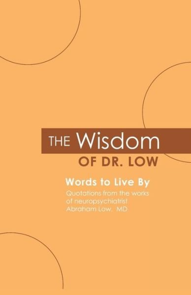 Cover for Abraham A Low M.D. · The Wisdom of Dr. Low : Words to Live By (Paperback Bog) (2019)