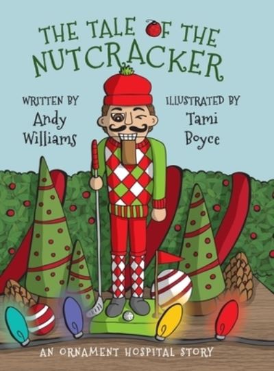 Cover for Andy Williams · The Tale of the Nutcracker: An Ornament Hospital Story (Hardcover Book) (2021)