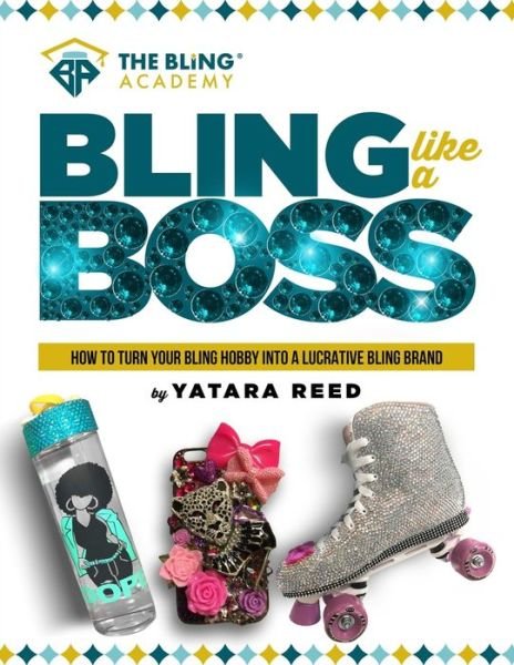 Cover for Yatara Reed · Bling Like a Boss! : How to Turn Your Bling Hobby Into a Lucrative Bling Brand (Pocketbok) (2020)