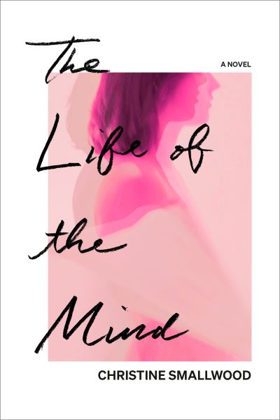 Cover for Christine Smallwood · The Life of the Mind: A Novel (Hardcover Book) (2021)