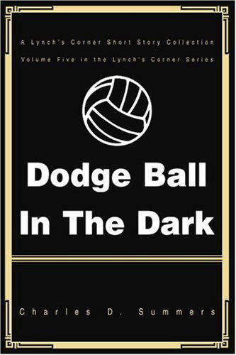 Cover for Charles Summers · Dodge Ball in the Dark: a Lynch's Corner Short Story Collection (Paperback Book) (2004)