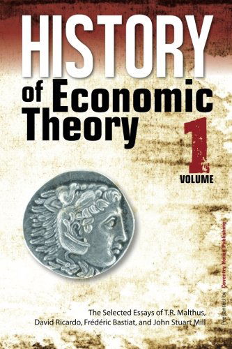 Cover for John Stuart Mill · History of Economic Theory: the Selected Essays of T.r. Malthus, David Ricardo, Frederic Bastiat, and John Stuart Mill (Volume 1) (Taschenbuch) (2013)