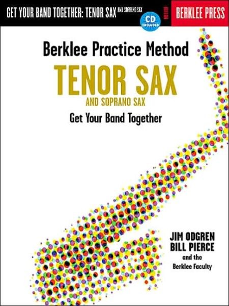 Berklee Practice Method: Get Your Band Together (Tenor and Soprano Sax) - Jim Odgren - Books - Hal Leonard Corporation - 9780634007897 - August 1, 2001