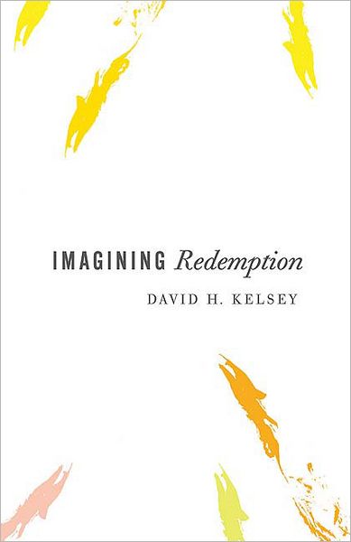 Imagining Redemption - David H. Kelsey - Books - Westminster John Knox Press - 9780664228897 - June 20, 2005