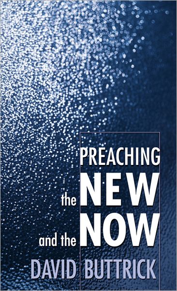 Preaching the New and the Now - David Buttrick - Książki - Westminster John Knox Press - 9780664257897 - 1 sierpnia 1998