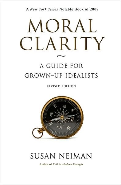 Moral Clarity: A Guide for Grown-Up Idealists - Susan Neiman - Livros - Princeton University Press - 9780691143897 - 6 de setembro de 2009