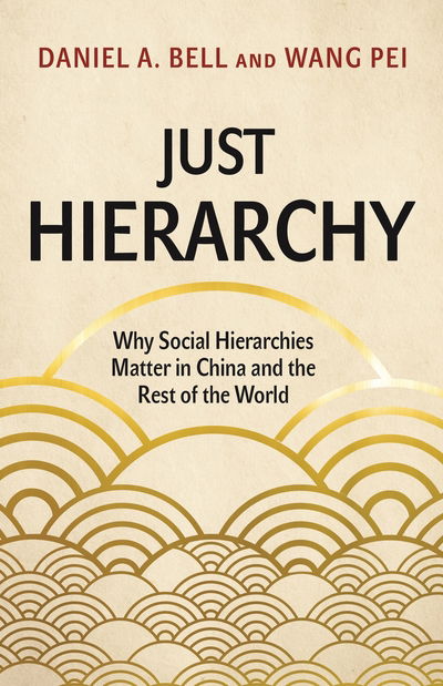 Cover for Daniel A. Bell · Just Hierarchy: Why Social Hierarchies Matter in China and the Rest of the World (Hardcover Book) (2020)