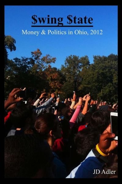 Cover for J D Adler · $wing $tate: Money and Politics in Ohio 2012 (Paperback Book) (2014)