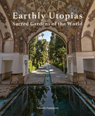 Cover for Yolanda Zappaterra · Earthly Utopias: Sacred Gardens of the World (Hardcover Book) (2024)