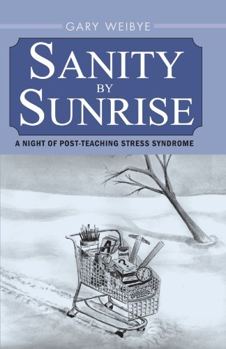 Cover for Gary Weibye · Sanity by Sunrise: a Night of Post-teaching Stress Syndrome (Paperback Book) (2000)