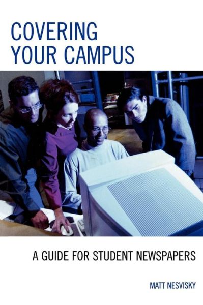 Covering Your Campus: A Guide for Student Newspapers - Matt Nesvisky - Books - Rowman & Littlefield - 9780742553897 - July 10, 2007