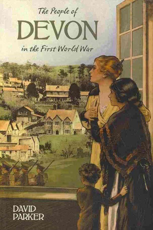 The People of Devon in the First World War - Dr David Parker - Bøger - The History Press Ltd - 9780750952897 - 2. september 2013