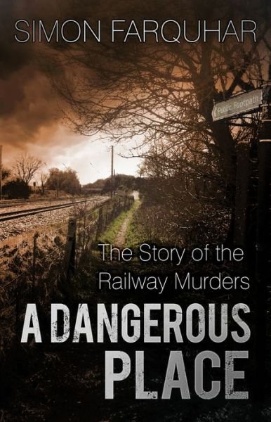 Cover for Simon Farquhar · A Dangerous Place: The Story of the Railway Murders (Paperback Book) (2016)
