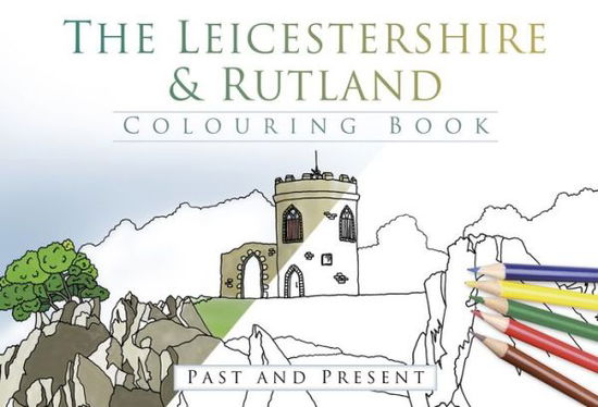 Cover for The History Press · The Leicestershire and Rutland Colouring Book: Past and Present (Paperback Book) (2017)