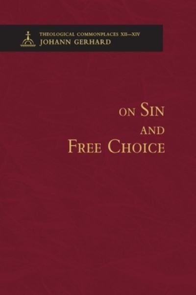 Cover for Johann Gerhard · On Sin and Free Choice - Theological Commonplaces (Hardcover bog) (2014)