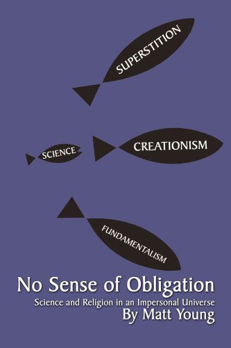 No Sense of Obligation: Science and Religion in an Impersonal Universe - Matt Young - Kirjat - AuthorHouse - 9780759610897 - sunnuntai 1. heinäkuuta 2001