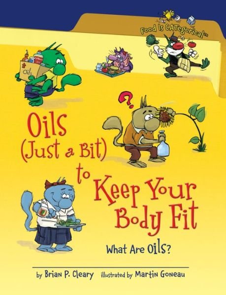 Cover for Brian P. Cleary · Oils (Just a Bit) to Keep Your Body Fit: What Are Oils? (Food is Categorical) (Paperback Book) [Reprint edition] (2011)
