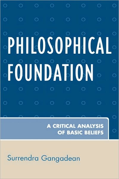 Cover for Surrendra Gangadean · Philosophical Foundation: A Critical Analysis of Basic Beliefs (Hardcover Book) (2008)