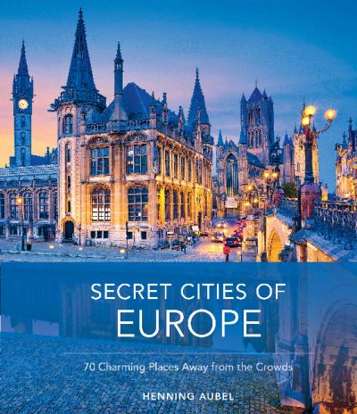 Cover for Henning Aubel · Secret Cities of Europe: 70 Charming Places Away from the Crowds (Hardcover Book) (2022)