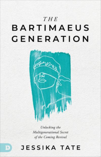 Bartimaeus Generation - Jessika Tate - Books - Destiny Image Publishers - 9780768476897 - August 1, 2023