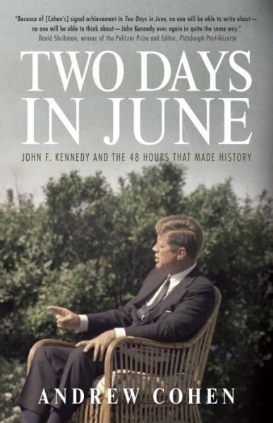 Cover for Andrew Cohen · Two Days in June: John F. Kennedy and the 48 Hours that Made History (Paperback Book) (2016)