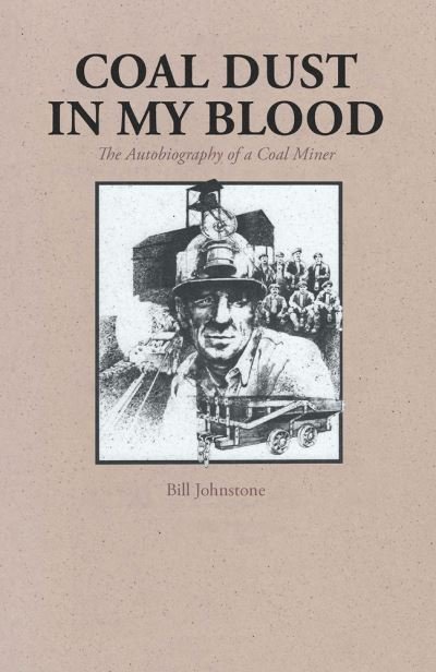 Coal Dust in My Blood: The Autobiography of a Coal Miner - Bill Johnstone - Książki - Royal British Columbia Museum - 9780772646897 - 15 marca 2002