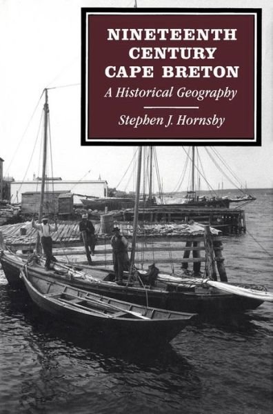 Cover for Stephen J. Hornsby · Nineteenth-Century Cape Breton: A Historical Geography (Hardcover Book) (1992)