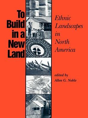 Cover for Allen G Noble · To Build in a New Land: Ethnic Landscapes in North America - Creating the North American Landscape (Paperback Book) (1992)