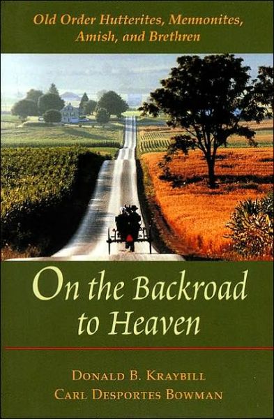 Cover for Kraybill, Donald B. (Distinguished Professor and Senior Fellow, Elizabethtown College) · On the Backroad to Heaven: Old Order Hutterites, Mennonites, Amish, and Brethren - Center Books in Anabaptist Studies (Pocketbok) (2002)