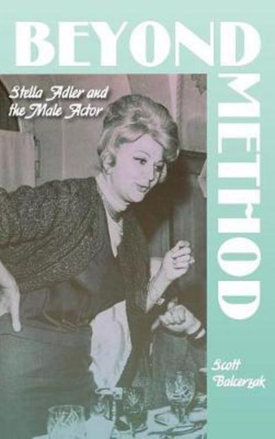 Cover for Scott Balcerzak · Beyond Method: Stella Adler and the Male Actor - Contemporary Approaches to Film and Media Series (Hardcover Book) (2018)