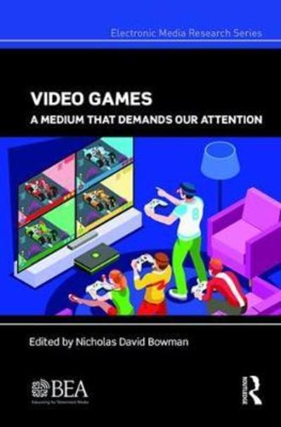 Cover for Bowman Nicholas David · Video Games: A Medium That Demands Our Attention - Electronic Media Research Series (Hardcover Book) (2018)