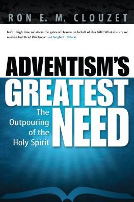 Cover for Ron E. M. Clouzet · Adventism's greatest need the outpouring of the Holy Spirit (Book) (2011)