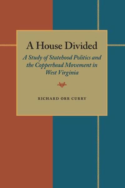 Cover for Richard Orr Curry · House Divided, A: A Study of Statehood Politics and the Copperhead Movement in West Virginia (Paperback Book) (1964)
