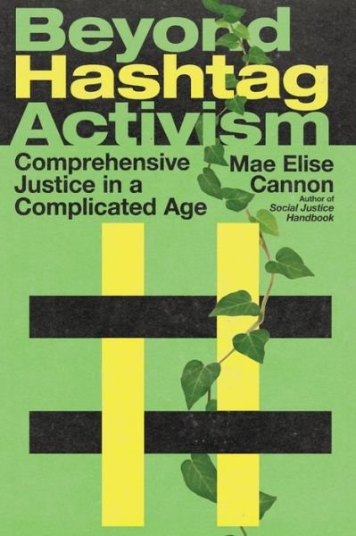 Cover for Mae Elise Cannon · Beyond Hashtag Activism – Comprehensive Justice in a Complicated Age (Pocketbok) (2020)