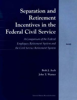 Cover for Beth J. Asch · Separation and Retirement Incentives in the Civil Service: A Comparison of the Federal Employees Retirement System and the Civil Service Retirement System (Pocketbok) (1999)