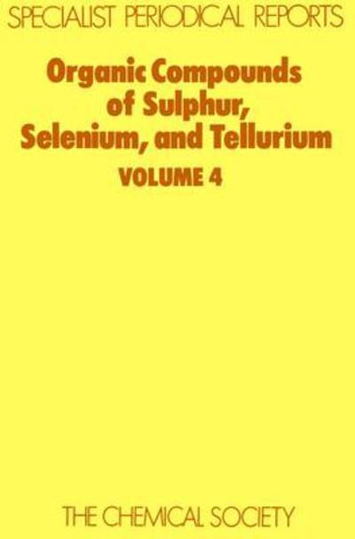 Organic Compounds of Sulphur, Selenium, and Tellurium: Volume 4 - Specialist Periodical Reports - Royal Society of Chemistry - Books - Royal Society of Chemistry - 9780851862897 - 1977