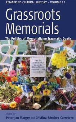 Cover for Grassroots Memorials: The Politics of Memorializing Traumatic Death - Remapping Cultural History (Hardcover bog) (2011)