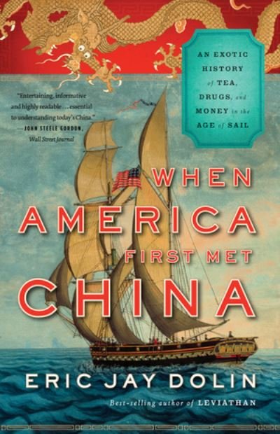 Cover for Eric Jay Dolin · When America First Met China: an Exotic History of Tea, Drugs, and Money in the Age of Sail (Paperback Book) (2013)