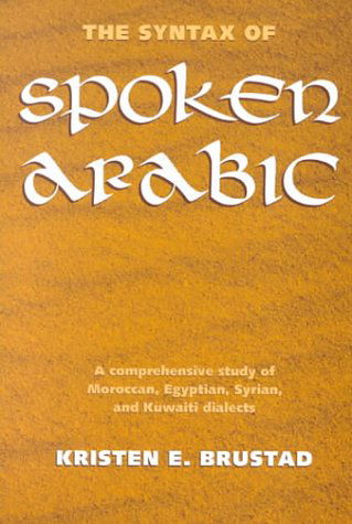 The Syntax of Spoken Arabic: A Comparative Study of Moroccan, Egyptian, Syrian, and Kuwaiti Dialects - Kristen Brustad - Bücher - Georgetown University Press - 9780878407897 - 28. September 2000