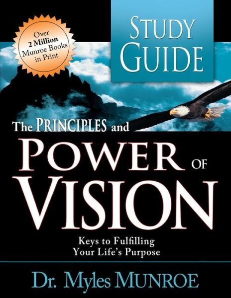 The Principles and Power of Vision: Keys to Achieving Personal and Corporate Destiny - Dr Myles Munroe - Kirjat - Whitaker House,U.S. - 9780883683897 - perjantai 5. toukokuuta 2006
