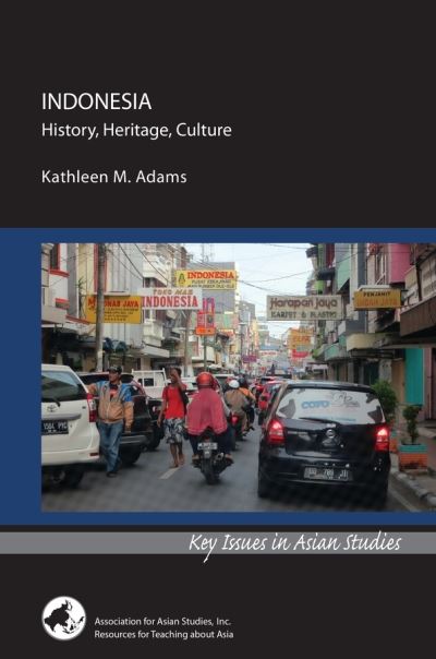 Indonesia: History, Heritage, Culture - Kathleen M. Adams - Books - Association for Asian Studies - 9780924304897 - June 16, 2020