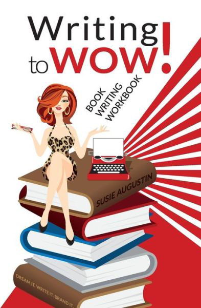 Writing to Wow!: Book Writing Workbook - Susie Augustin - Książki - Get Branded Press - 9780977001897 - 31 maja 2015