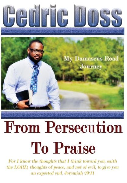 Cover for Cedric Doss · From Persecution To Praise My Damascus Road Journey (Hardcover Book) (2017)