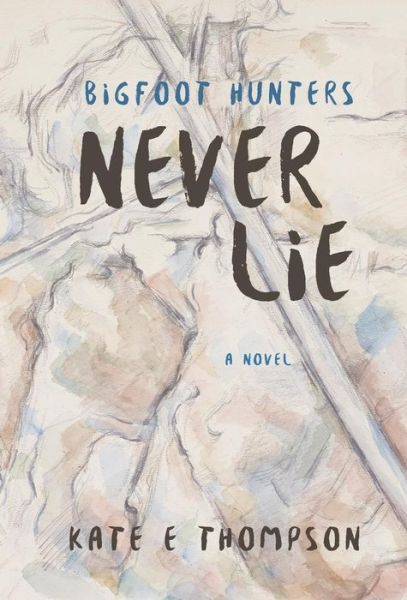 Bigfoot Hunters Never Lie - Kate E. Thompson - Books - TwoNewfs Publishing - 9780990699897 - November 6, 2016